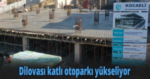 Dilovası katlı otoparkı yükseliyor