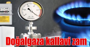 Doğalgaza kallavi zam