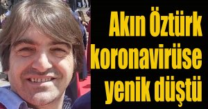 Akın Öztürk hayatını kaybetti