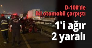 D-100’de iki otomobil çarpıştı: 1'i ağır 2 yaralı