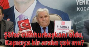 Şöfor cumhurbaşkanı oldu, Kapıcıya bir araba çok mu?