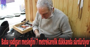 Baba yadigarı mesleğini 7 metrekarelik dükkanda sürdürüyor