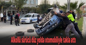 Alkollü sürücü düz yolda otomobiliyle takla attı