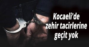 Kocaeli'de zehir tacirlerine geçit yok