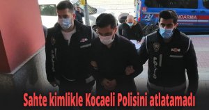 Sahte kimlik kurtarmadı