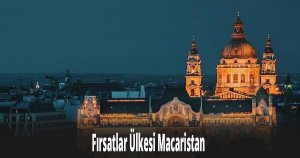 Fırsatlar Ülkesi Macaristan