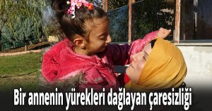  Bir annenin yürekleri dağlayan çaresizliği