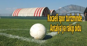 Kocaeli spor turizminde Antalya'ya rakip oldu