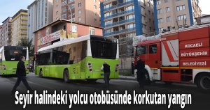 Seyir halindeki yolcu otobüsünde korkutan yangın