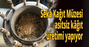 Seka Kağıt Müzesi asitsiz kâğıt üretimi yapıyor