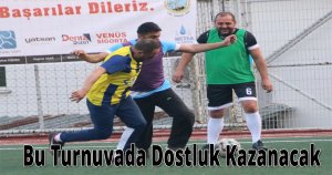  Bu Turnuvada Dostluk Kazanacak