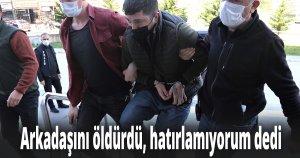 Arkadaşını öldürdü