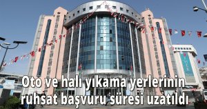 Oto ve halı yıkama yerlerinin ruhsat başvuru süresi uzatıldı