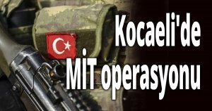Kocaeli'de MİT operasyonu