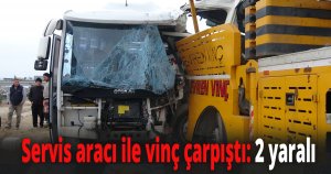 Servis aracı ile vinç çarpıştı
