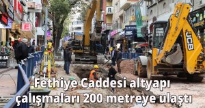 Fethiye Caddesi altyapı çalışmaları 200 metreye ulaştı