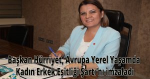 Başkan Hürriyet, Avrupa Yerel Yaşamda Kadın Erkek Eşitliği Şartı’nı imzaladı