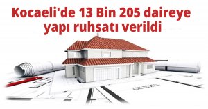 Kocaeli'de 13 Bin 205 daireye yapı ruhsatı verildi