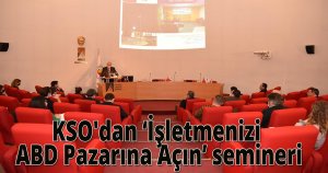 KSO'dan ‘İşletmenizi ABD Pazarına Açın’ semineri
