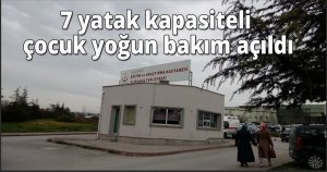 7 yatak kapasiteli çocuk yoğun bakım açıldı