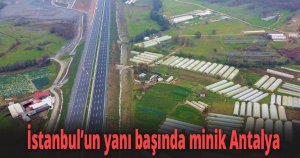 İstanbul’un yanı başında minik Antalya