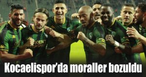 Kocaelispor’da moraller bozuldu