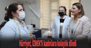 Hürriyet, İZMEK’li kadınlara kolaylık diledi