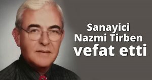  Sanayici Nazmi Tirben vefat etti