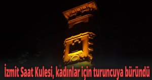 İzmit Saat Kulesi, kadınlar için turuncuya büründü