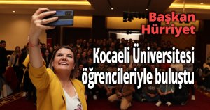 Başkan Hürriyet Kocaeli Üniversitesi öğrencileriyle buluştu