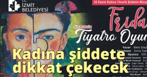İzmit Belediyesi “Frida” ile kadına yönelik şiddete dikkat çekecek