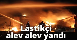  Lastikçi alev alev yandı