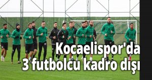 Kocaelispor'da 3 futbolcu kadro dışı