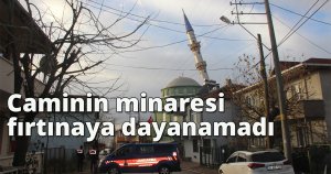  Caminin minaresi fırtınaya dayanamadı 