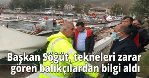 Başkan Söğüt, tekneleri zarar gören balıkçılardan bilgi aldı
