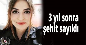 3 yıl sonra şehit sayıldı
