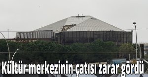 Kültür merkezinin çatısı zarar gördü