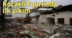 Kocaeli Fuarı’nda ilk yıkım