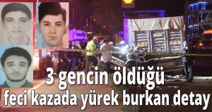 3 gencin öldüğü feci kazada yürek burkan detay