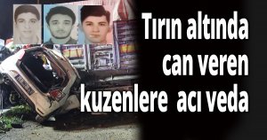 Tırın altında can veren kuzenlere  acı veda