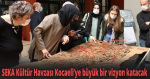 SEKA Kültür Havzası Kocaeli’ye büyük bir vizyon katacak