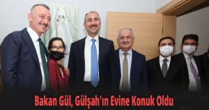 Bakan Gül, Gülşah'ın Evine Konuk Oldu