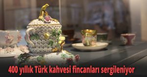 400 yıllık Türk kahvesi fincanları sergileniyor
