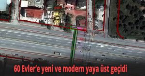 60 Evler’e yeni ve modern yaya üst geçidi