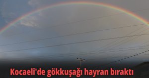 Kocaeli'de gökkuşağı hayran bıraktı