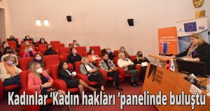 Kadınlar ‘Kadın hakları ‘  panelinde buluştu