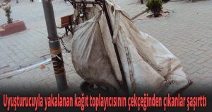 Uyuşturucuyla yakalanan kağıt toplayıcısının çekçeğinden çıkanlar şaşırttı