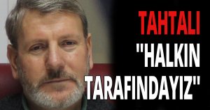 TAHTALI, ''HALKIN TARAFINDAYIZ''