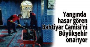 Yangında hasar gören Bahtiyar Camisi’ni Büyükşehir onarıyor