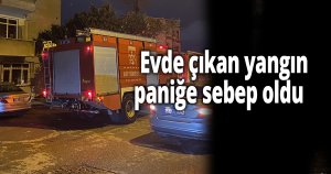  Evde çıkan yangın paniğe sebep oldu